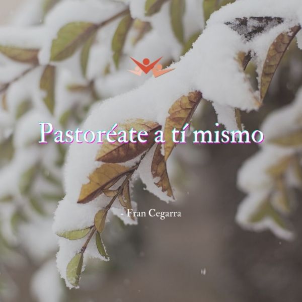 Pastoréate a tí mismo